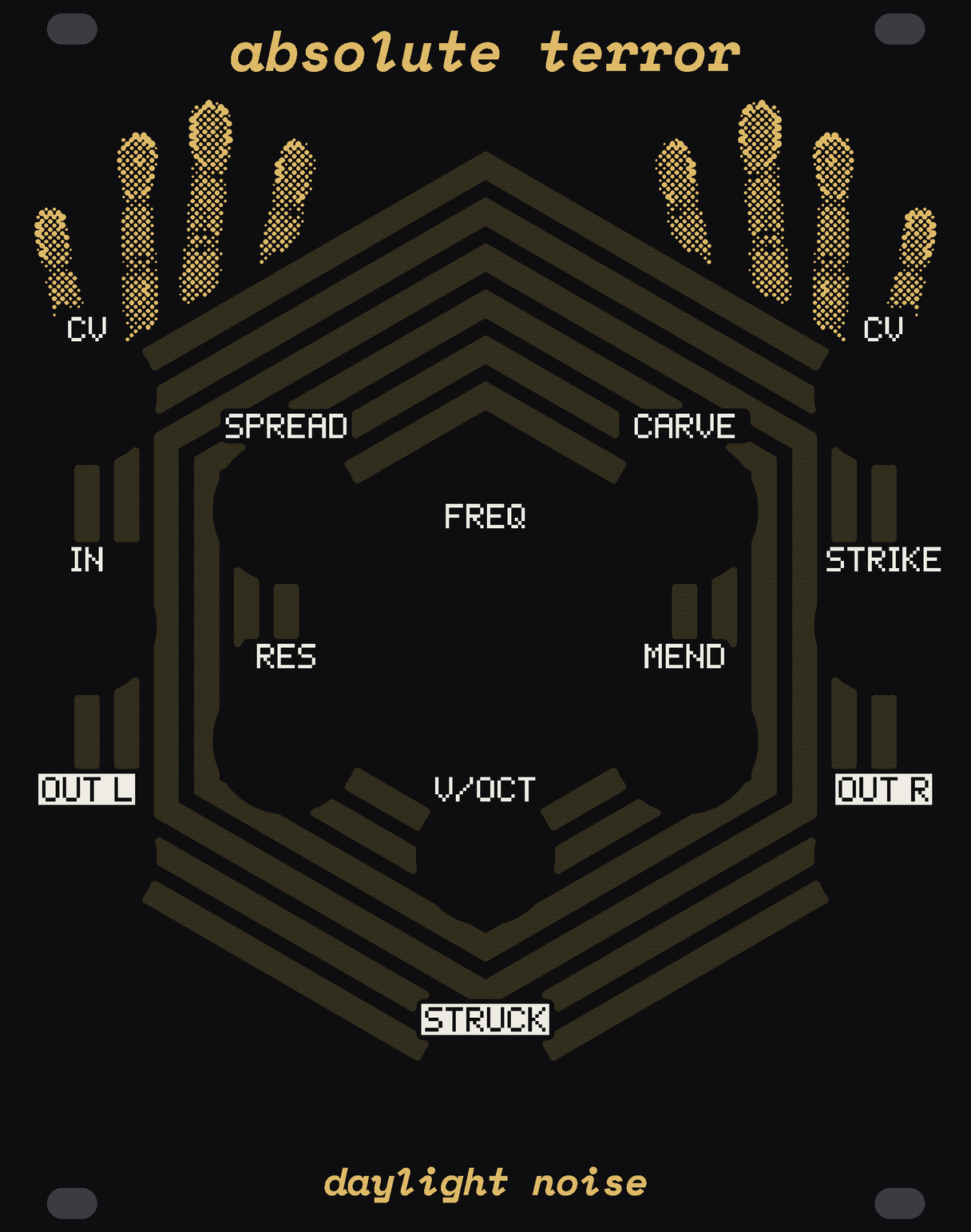 The ABSOLUTE TERROR panel: black, six nested hexagonal rings of bare glass round the big FREQ knob, broken round every knob and jack, each glowing orange with its band's level. Above the rings, the fingers of two hands pressed flat against the glass, in gold dots; the palms are printed on the back of the panel and show only as shadows in the lit rings. White labels: SPREAD and CARVE, RES and MEND on the innermost ring's corners, the CV, IN, STRIKE and OUT jacks down the sides, V/OCT and STRUCK below. absolute terror at the top, daylight noise at the bottom.