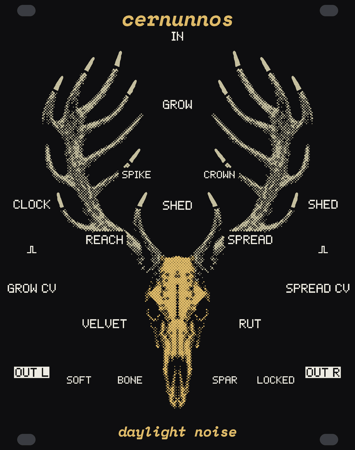 The CERNUNNOS panel: a stag's skull with a full head of antlers, from straight in front. The skull in gold dots hangs down the middle of the panel to the maker's mark; the antlers rise either side of the big knob GROW (printed SPIKE to CROWN) to the top corners, seven tines a side, every dot of them pale bone. IN at the top, SHED's round button under GROW. White labels for the small knobs REACH and SPREAD, and VELVET (SOFT to BONE) and RUT (SPAR to LOCKED), either side of the skull, and down the edges the jacks CLOCK and SHED (each marked with a pulse), GROW CV and SPREAD CV, OUT L and OUT R. cernunnos at the top, daylight noise at the bottom.