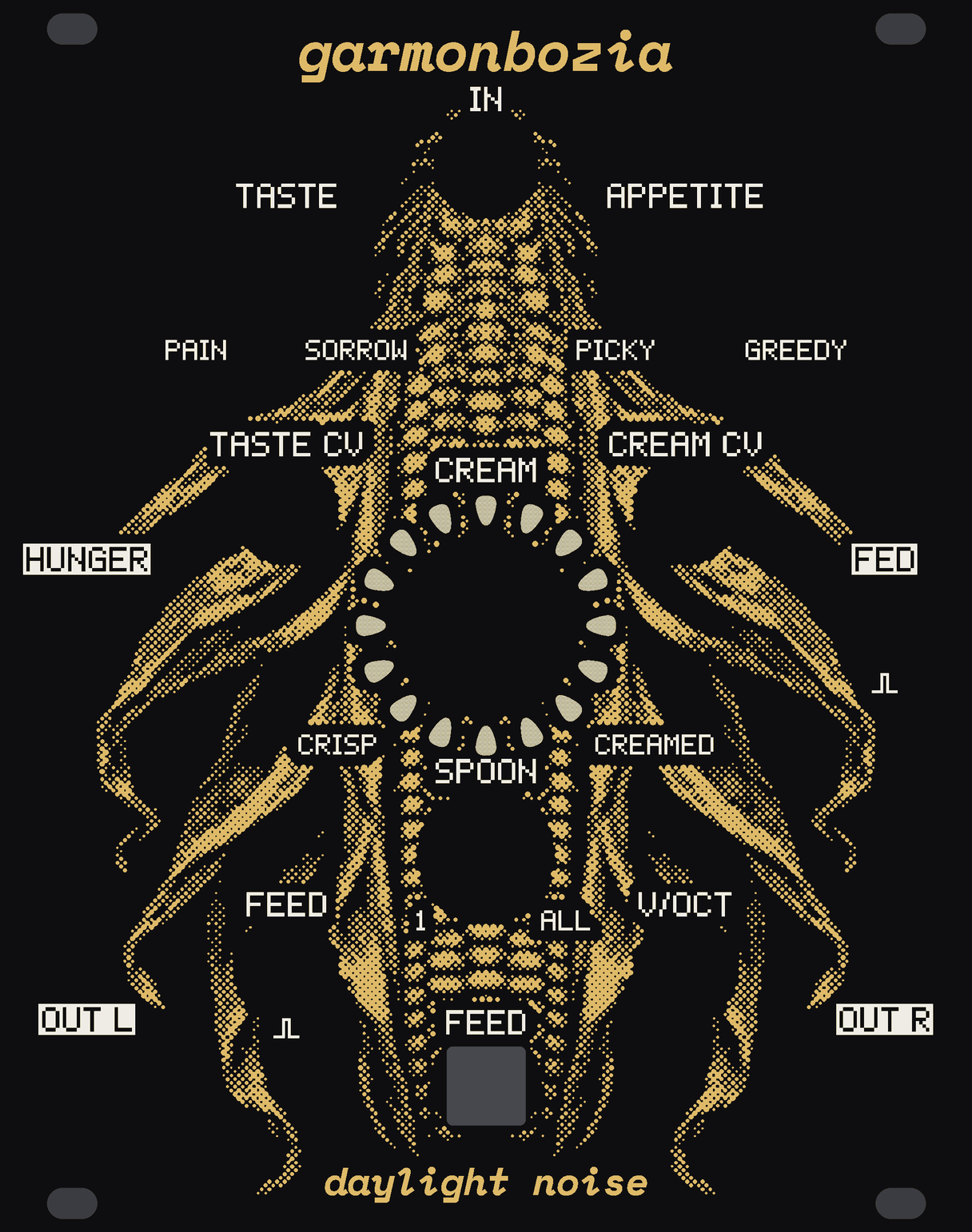 The GARMONBOZIA panel: an ear of corn standing down the middle in gold dots on black, its husk peeled back and splayed out either side like ribs, dry silk round IN at its tip. CREAM, the big knob, sits in the middle of the cob inside a ring of sixteen kernel-shaped windows. White labels for the knobs TASTE (printed PAIN to SORROW), APPETITE (PICKY to GREEDY), CREAM (CRISP to CREAMED) and SPOON (1 to ALL), the FEED button, and the jacks IN, TASTE CV, CREAM CV, HUNGER, FED, FEED, V/OCT, OUT L and OUT R. garmonbozia at the top, daylight noise at the bottom.