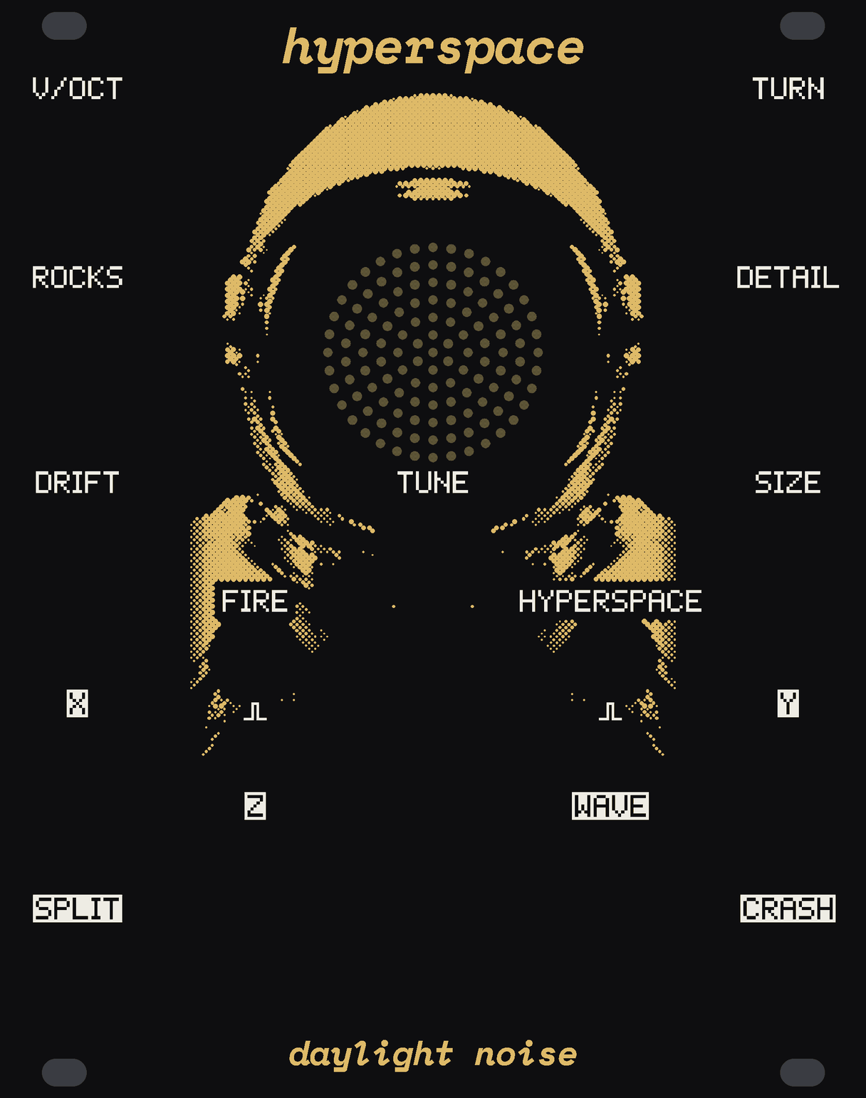 The HYPERSPACE panel: black, with an astronaut's helmet in gold dots, its dark visor full of small round windows of bare circuit board in rings, the radar. The knobs ROCKS and DETAIL beside the visor, DRIFT and SIZE below them, TUNE under the visor and a big round button under TUNE. The inputs V/OCT, TURN, FIRE and HYPERSPACE; the outputs X, Y, Z, WAVE, SPLIT and CRASH. hyperspace at the top, daylight noise at the bottom.