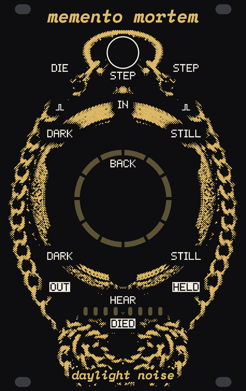 The MEMENTO MORTEM panel: black, with an old pocket watch in gold dots filling it, its chain falling down both sides and coiled at the foot. STEP's button is the watch's crown, under the name. BACK, the big knob, sits in the middle of the black dial, ringed by twelve arcs of bare circuit board; IN, DARK, STILL, their two jacks and HEAR stand round it on the watch's rim. DIE and STEP's jack at the top corners, OUT and HELD low down with eight small upright lights between them, DIED at the foot. memento mortem at the top, daylight noise at the bottom.