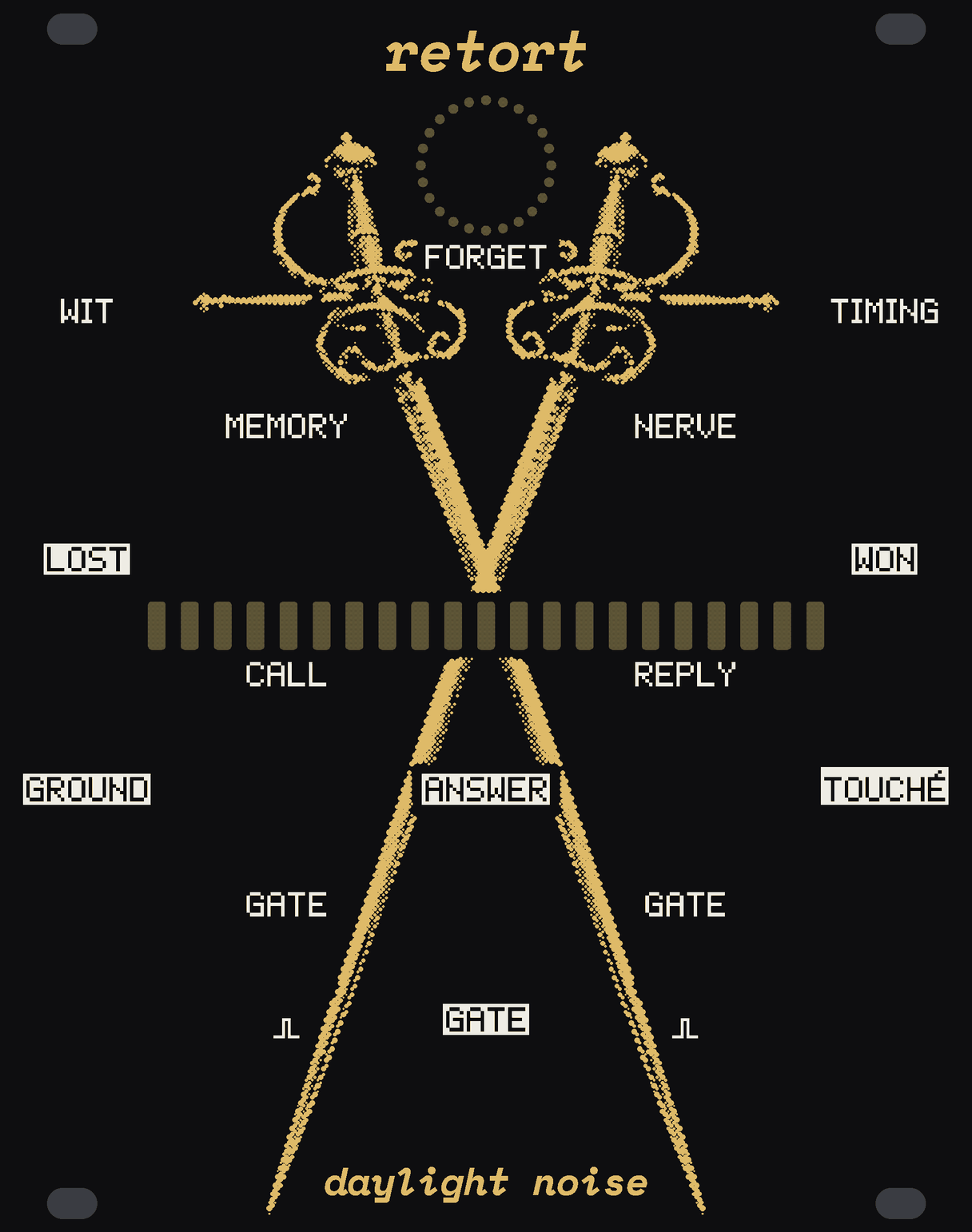 The RETORT panel: black, with two old blades in gold dots hung point-down and crossed in a tall X, their swept guards either side of a ring of 24 small round lights of bare circuit board round the FORGET button under the name, their blades crossing just over a line of 21 small upright boards across the middle between LOST and WON. WIT and TIMING at the edges, MEMORY and NERVE inside them; CALL and its GATE down the left, REPLY and its GATE down the right, ANSWER and its GATE down the middle, GROUND and TOUCHÉ at the edges. retort at the top, daylight noise at the bottom.