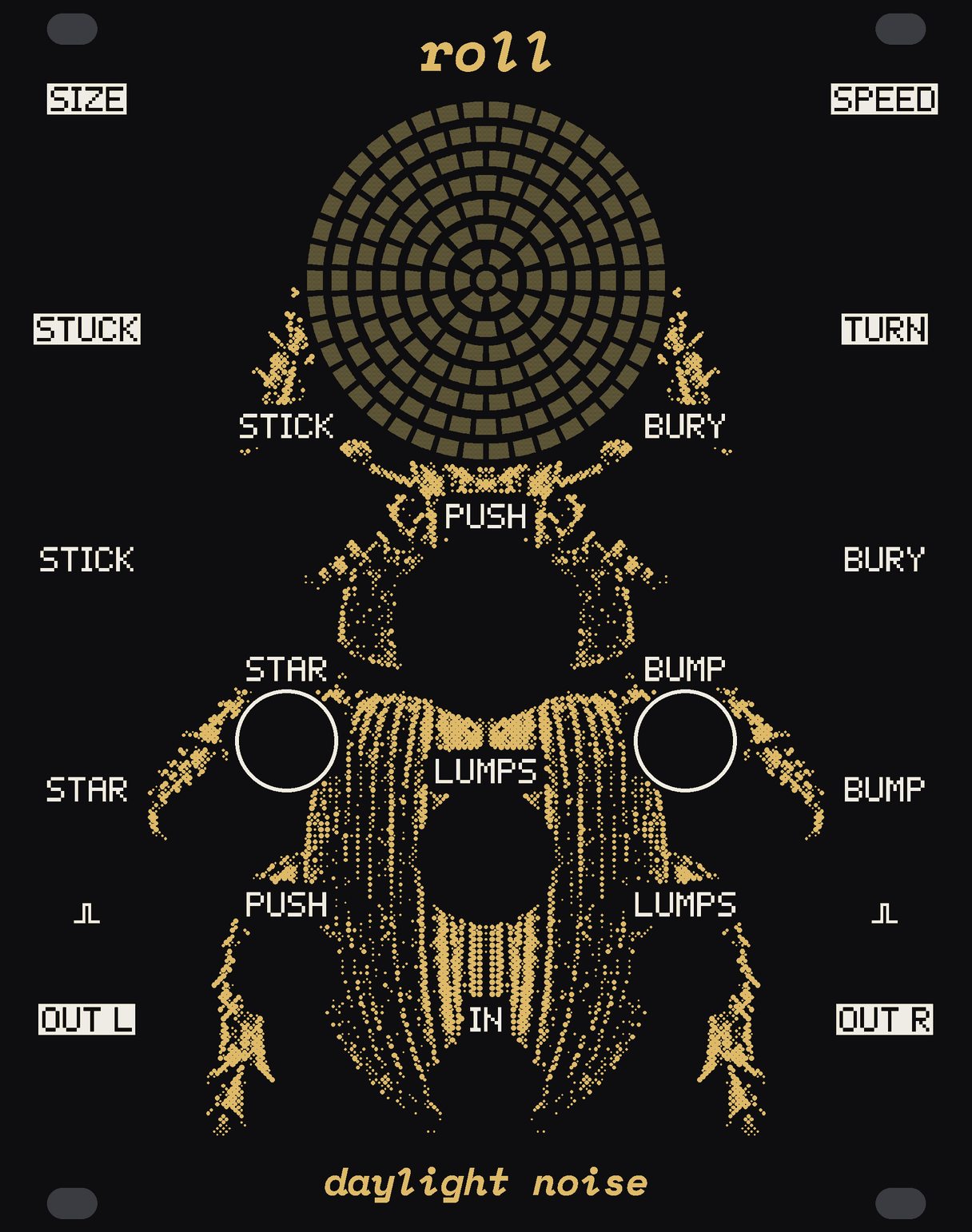The ROLL panel: black, with a beetle in gold dots seen from above, its forelegs reaching up round a ball of 169 small lights of bare circuit board in rings under the name, its spiked head under the ball, its ridged back down the middle to IN, three legs a side. STICK and BURY at the foot of the ball, the big PUSH knob on the beetle's shield, the STAR and BUMP buttons either side of it, LUMPS on its back. Down the left edge SIZE, STUCK, STICK's and STAR's ins and OUT L; down the right SPEED, TURN, BURY's and BUMP's ins and OUT R; PUSH's and LUMPS's ins under the buttons. roll at the top, daylight noise at the bottom.