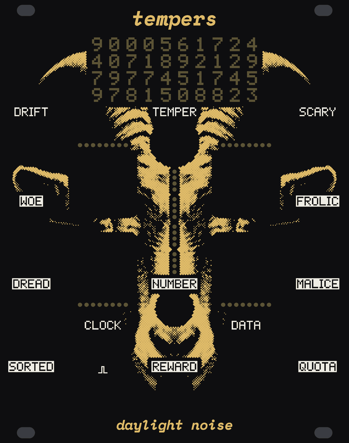 The TEMPERS panel: black, with a goat in gold dots. Forty numerals of bare circuit board across the top, four rows of ten. Under them the knobs DRIFT, TEMPER and SCARY. Four square keys in a square round the middle, WOE and FROLIC above, DREAD and MALICE below, eight small round windows by each and sixteen down the middle between them. The outputs WOE, FROLIC, DREAD and MALICE beside their keys, NUMBER, CLOCK and DATA below, SORTED, REWARD and QUOTA at the foot. tempers at the top, daylight noise at the bottom.